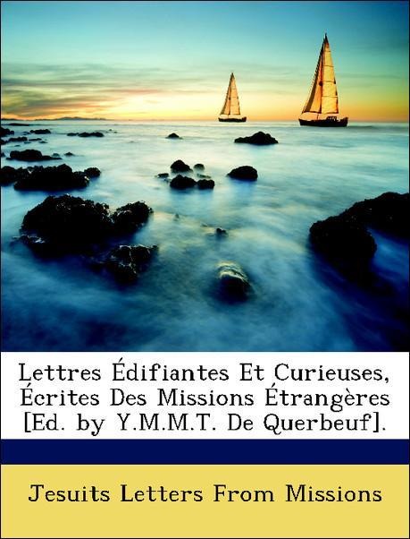 Lettres Édifiantes Et Curieuses, Écrites Des Missions Étrangères [Ed. by Y.M.M.T. De Querbeuf]. als Taschenbuch von Jesuits Letters From Missions - Nabu Press