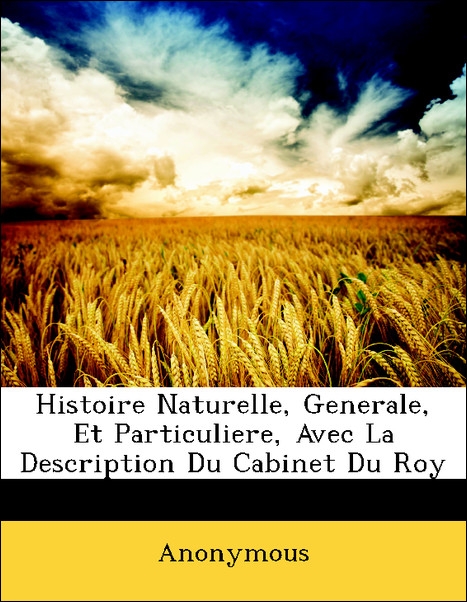 Histoire Naturelle, Generale, Et Particuliere, Avec La Description Du Cabinet Du Roy als Taschenbuch von Anonymous - Nabu Press