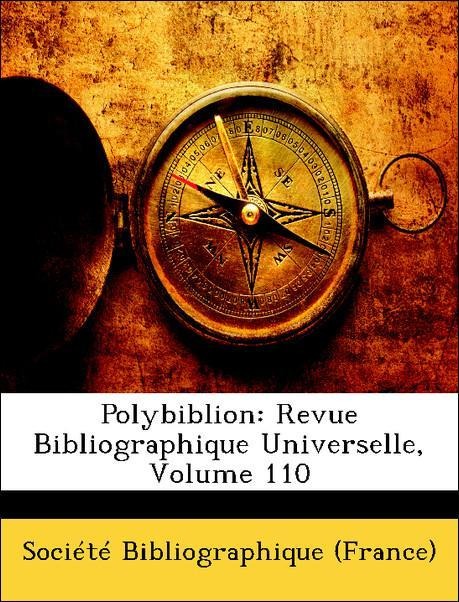 Polybiblion: Revue Bibliographique Universelle, Volume 110 als Taschenbuch von Société Bibliographique (France) - Nabu Press