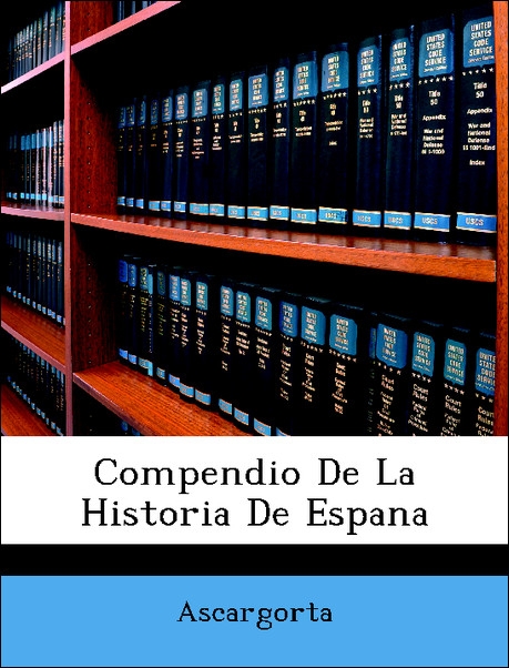 Compendio De La Historia De Espana als Taschenbuch von Ascargorta - Nabu Press