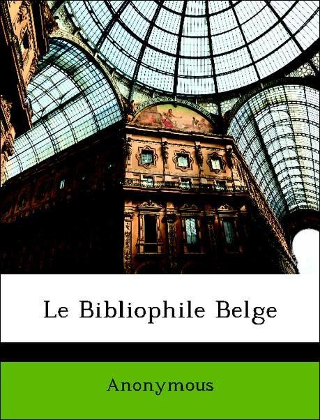 Le Bibliophile Belge als Taschenbuch von Anonymous - Nabu Press