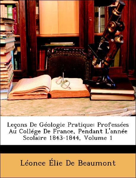 Leçons De Géologie Pratique: Professées Au Collége De France, Pendant L´année Scolaire 1843-1844, Volume 1 als Taschenbuch von Léonce Élie De Beaumont - Nabu Press