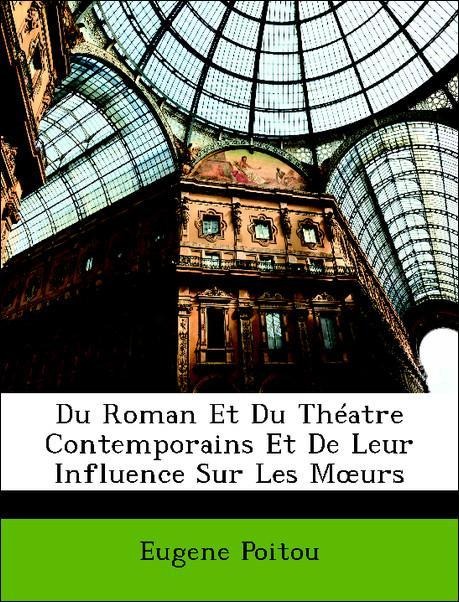 Du Roman Et Du Théatre Contemporains Et De Leur Influence Sur Les Moeurs als Taschenbuch von Eugene Poitou - Nabu Press