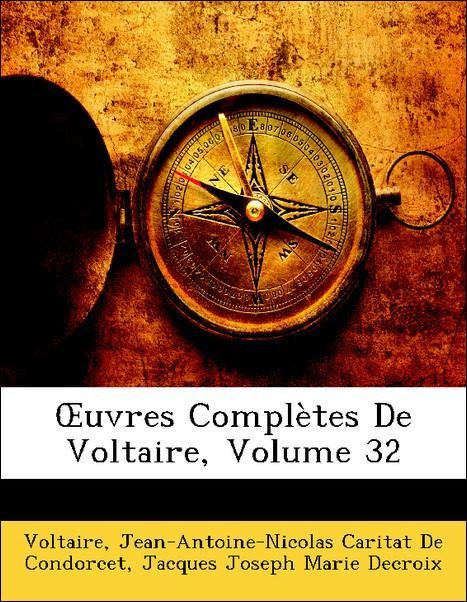 OEuvres Complètes De Voltaire, Volume 32 als Taschenbuch von Voltaire, Jean-Antoine-Nicolas Caritat De Condorcet, Jacques Joseph Marie Decroix - Nabu Press