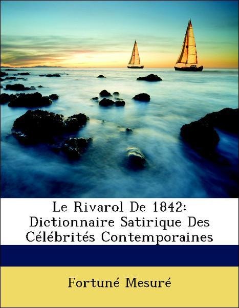 Le Rivarol De 1842: Dictionnaire Satirique Des Célébrités Contemporaines als Taschenbuch von Fortuné Mesuré - Nabu Press