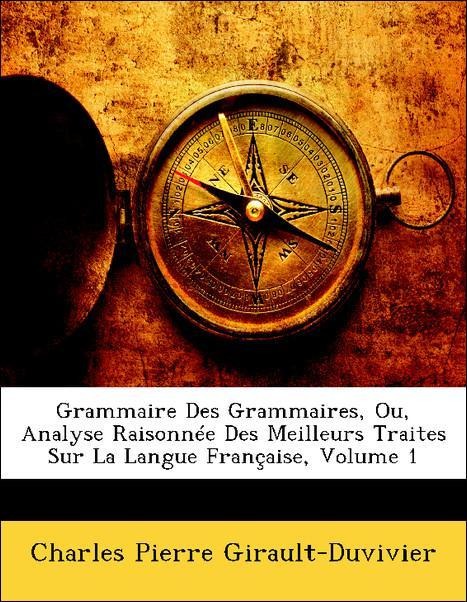 Grammaire Des Grammaires, Ou, Analyse Raisonnée Des Meilleurs Traites Sur La Langue Française, Volume 1 als Taschenbuch von Charles Pierre Girault... - Nabu Press