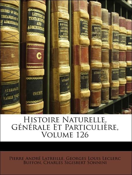Histoire Naturelle, Générale Et Particulière, Volume 126 als Taschenbuch von Pierre André Latreille, Georges Louis Leclerc Buffon, Charles Sigisbe... - Nabu Press