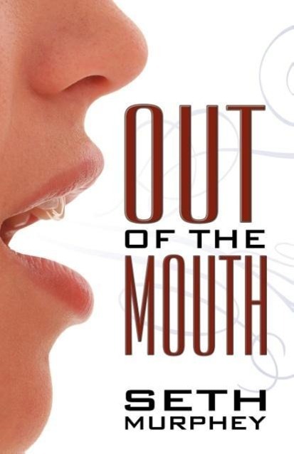 Out of the Mouth als Taschenbuch von Seth Murphey - Infinity Publishing.com