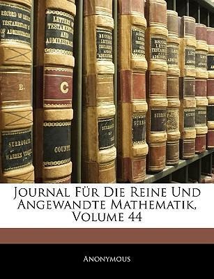 Journal Für Die Reine Und Angewandte Mathematik, Vier und vierzigster Band als Taschenbuch von Anonymous - Nabu Press