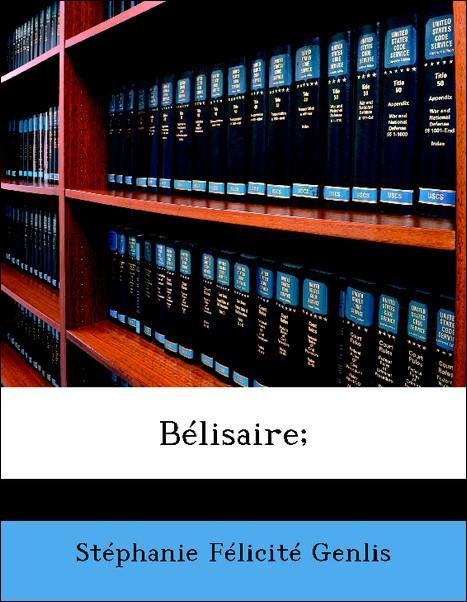 Bélisaire; als Taschenbuch von Stéphanie Félicité Genlis - Nabu Press