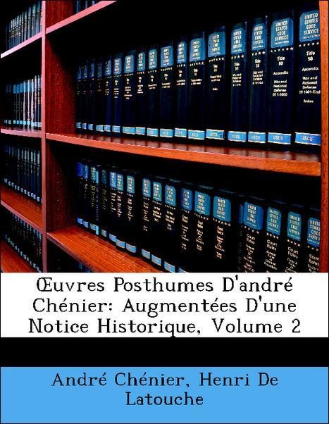 OEuvres Posthumes D´andré Chénier: Augmentées D´une Notice Historique, Volume 2 als Taschenbuch von André Chénier, Henri De Latouche - Nabu Press