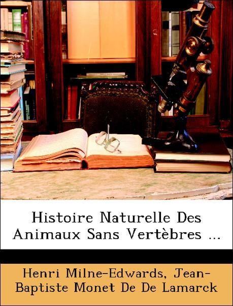 Histoire Naturelle Des Animaux Sans Vertèbres ... als Taschenbuch von Henri Milne-Edwards, Jean-Baptiste Monet De De Lamarck - Nabu Press