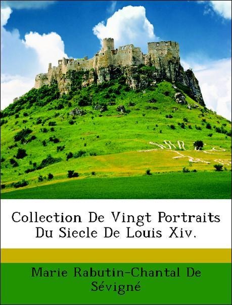 Collection De Vingt Portraits Du Siecle De Louis Xiv. als Taschenbuch von Marie Rabutin-Chantal De Sévigné - Nabu Press
