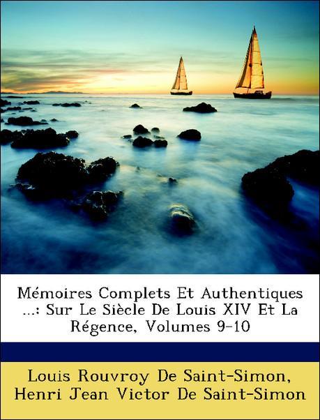 Mémoires Complets Et Authentiques ...: Sur Le Siècle De Louis XIV Et La Régence, Volumes 9-10 als Taschenbuch von Louis Rouvroy De Saint-Simon, He... - Nabu Press