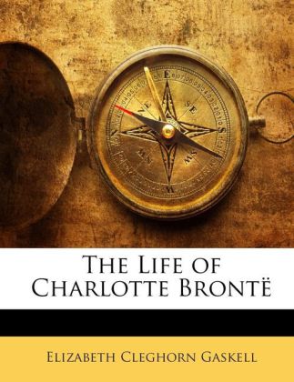 The Life of Charlotte Brontë als Taschenbuch von Elizabeth Cleghorn Gaskell - Nabu Press