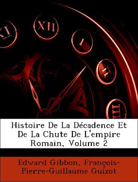 Histoire De La Décadence Et De La Chute De L´empire Romain, Volume 2 als Taschenbuch von Edward Gibbon, François-Pierre-Guillaume Guizot - Nabu Press