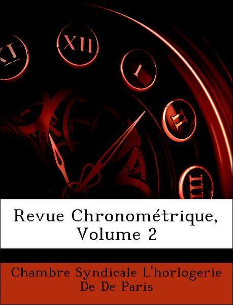 Revue Chronométrique, Volume 2 als Taschenbuch von Chambre Syndicale L´horlogerie De De Paris - Nabu Press