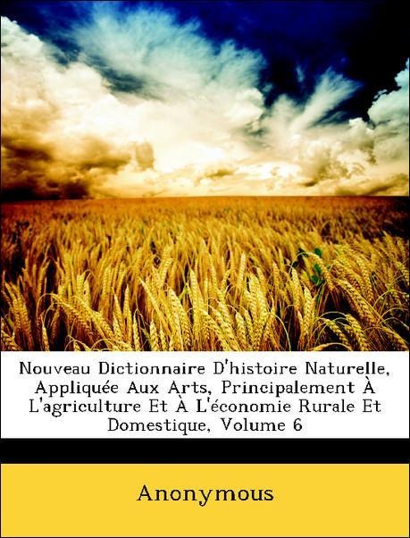 Nouveau Dictionnaire D´histoire Naturelle, Appliquée Aux Arts, Principalement À L´agriculture Et À L´économie Rurale Et Domestique, Volume 6 als T... - Nabu Press