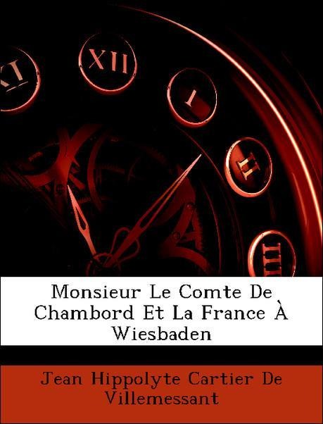 Monsieur Le Comte De Chambord Et La France À Wiesbaden als Taschenbuch von Jean Hippolyte Cartier De Villemessant - Nabu Press