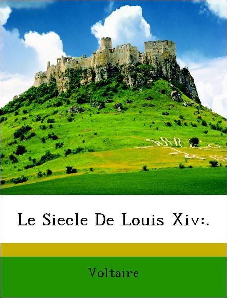 Le Siecle De Louis Xiv:. als Taschenbuch von Voltaire - Nabu Press
