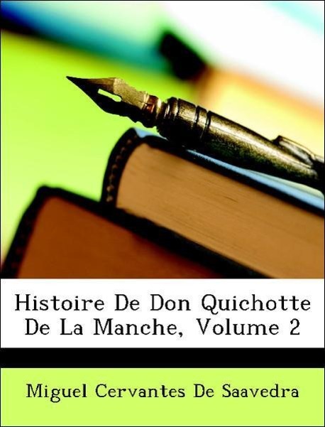 Histoire De Don Quichotte De La Manche, Volume 2 als Taschenbuch von Miguel Cervantes De Saavedra - Nabu Press