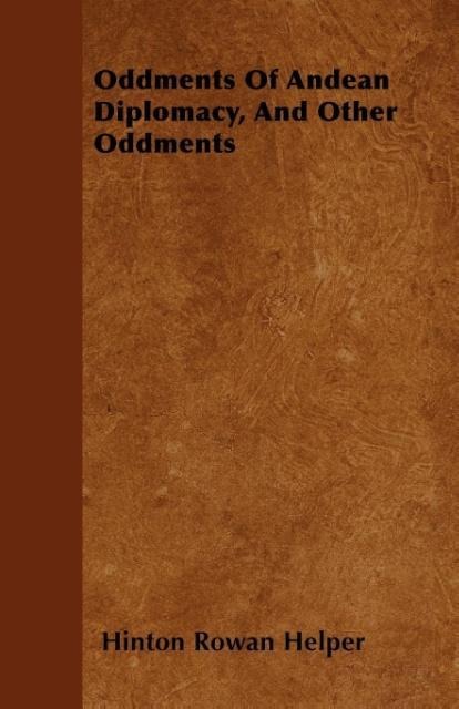 Oddments Of Andean Diplomacy, And Other Oddments als Taschenbuch von Hinton Rowan Helper - Schwarz Press