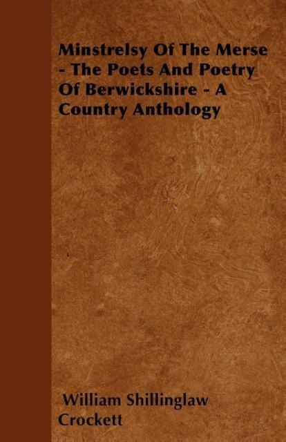 Minstrelsy Of The Merse - The Poets And Poetry Of Berwickshire - A Country Anthology als Taschenbuch von William Shillinglaw Crockett - Scott Press