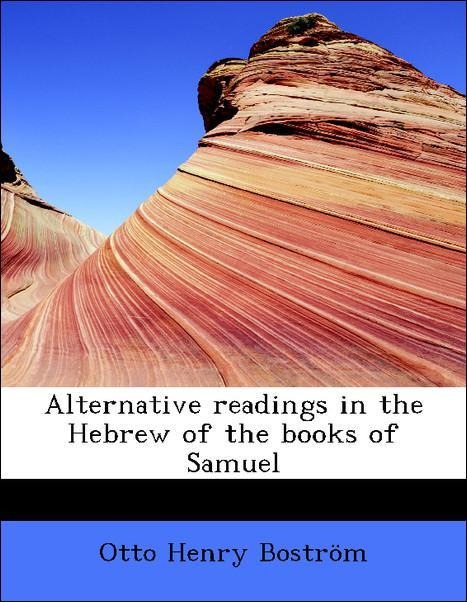 Alternative readings in the Hebrew of the books of Samuel als Taschenbuch von Otto Henry Boström - BiblioLife