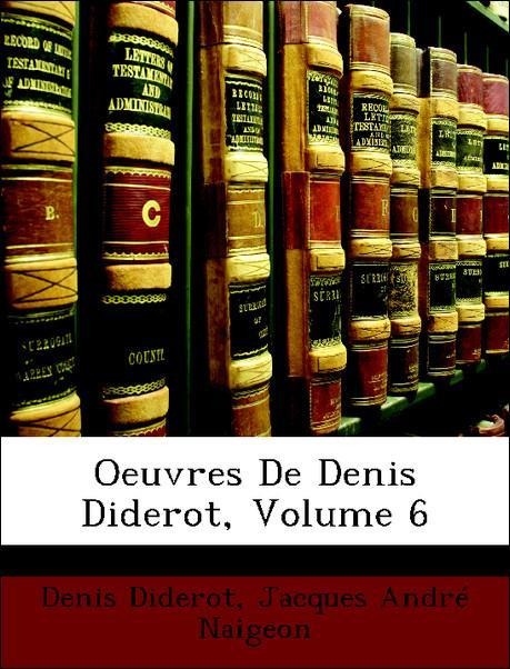 Oeuvres De Denis Diderot, Volume 6 als Taschenbuch von Denis Diderot, Jacques André Naigeon - Nabu Press