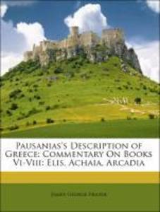 Pausanias´s Description of Greece: Commentary On Books Vi-Viii: Elis, Achaia, Arcadia als Taschenbuch von James George Frazer, James George Pausanias - Nabu Press