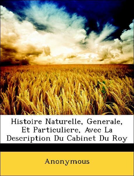 Histoire Naturelle, Generale, Et Particuliere, Avec La Description Du Cabinet Du Roy als Taschenbuch von Anonymous - Nabu Press