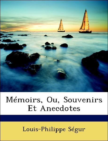 Mémoirs, Ou, Souvenirs Et Anecdotes als Taschenbuch von Louis-Philippe Ségur - Nabu Press