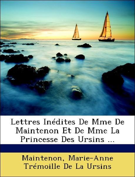 Lettres Inédites De Mme De Maintenon Et De Mme La Princesse Des Ursins ... als Taschenbuch von Maintenon, Marie-Anne Trémoille De La Ursins - Nabu Press
