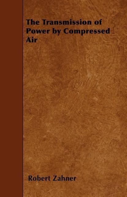 The Transmission of Power by Compressed Air als Taschenbuch von Robert Zahner - Earle Press