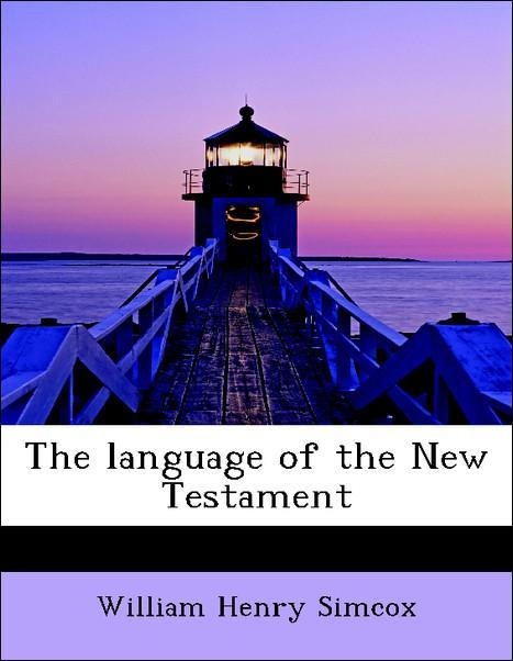 The language of the New Testament als Taschenbuch von William Henry Simcox - BiblioLife