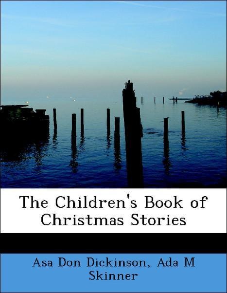 The Children´s Book of Christmas Stories als Taschenbuch von Asa Don Dickinson, Ada M Skinner - BiblioLife