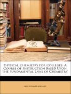Physical Chemistry for Colleges: A Course of Instruction Based Upon the Fundamental Laws of Chemistry als Taschenbuch von Earl Bowman Millard - Nabu Press