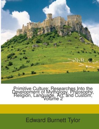 Primitive Culture: Researches Into the Development of Mythology, Philosophy, Religion, Language, Art, and Custom, Volume 2 als Taschenbuch von Edw... - Nabu Press