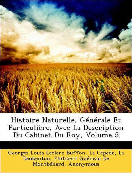 Histoire Naturelle, Générale Et Particulière, Avec La Description Du Cabinet Du Roy, Volume 5 als Taschenbuch von Georges Louis Leclerc Buffon, La... - Nabu Press