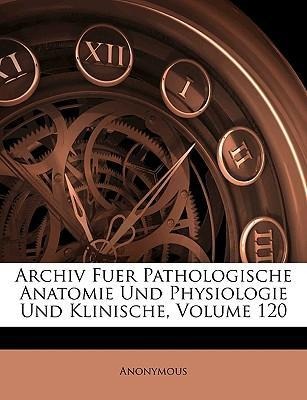 Archiv Fuer Pathologische Anatomie Und Physiologie Und Klinische, Volume 120 als Taschenbuch von Anonymous - Nabu Press