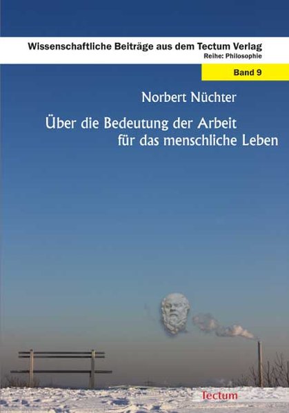 Über die Bedeutung der Arbeit für das menschliche Leben als Buch von Norbert P. Nüchter - Tectum Verlag