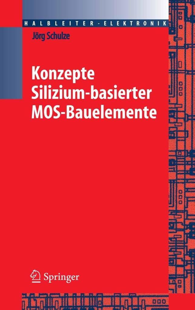Konzepte siliziumbasierter MOS-Bauelemente (Halbleiter-Elektronik 23) (German Edition)