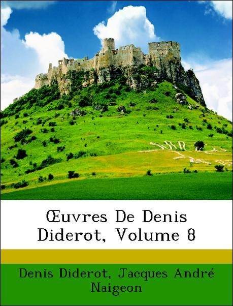 OEuvres De Denis Diderot, Volume 8 als Taschenbuch von Denis Diderot, Jacques André Naigeon - Nabu Press