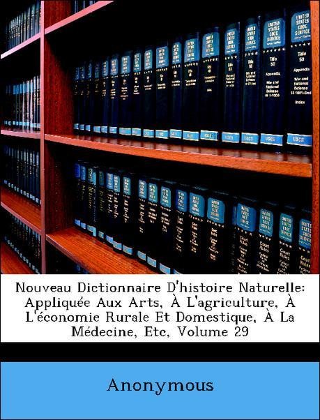 Nouveau Dictionnaire D´histoire Naturelle: Appliquée Aux Arts, À L´agriculture, À L´économie Rurale Et Domestique, À La Médecine, Etc, Volume 29 a... - Nabu Press