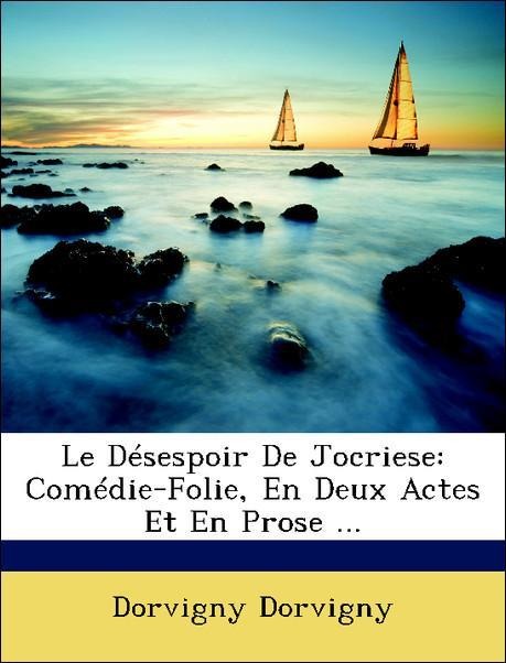 Le Désespoir De Jocriese: Comédie-Folie, En Deux Actes Et En Prose ... als Taschenbuch von Dorvigny Dorvigny - Nabu Press