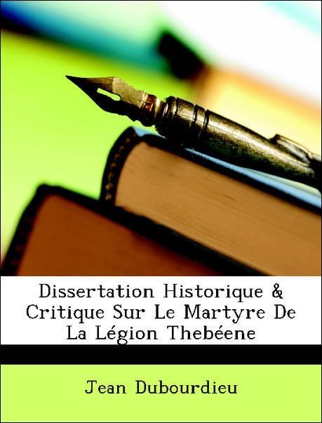 Dissertation Historique & Critique Sur Le Martyre De La Légion Thebéene als Taschenbuch von Jean Dubourdieu - Nabu Press