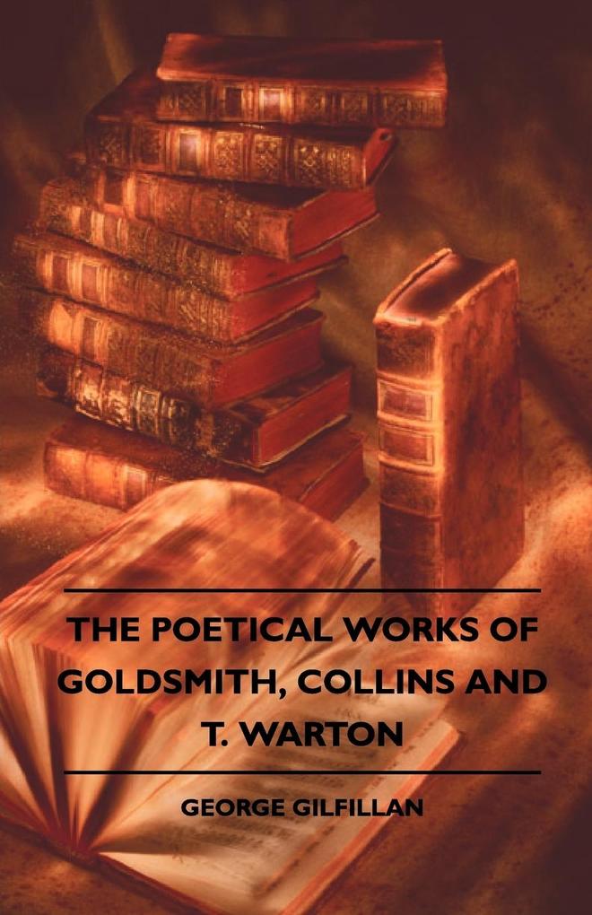 The Poetical Works of Goldsmith, Collins and T. Warton