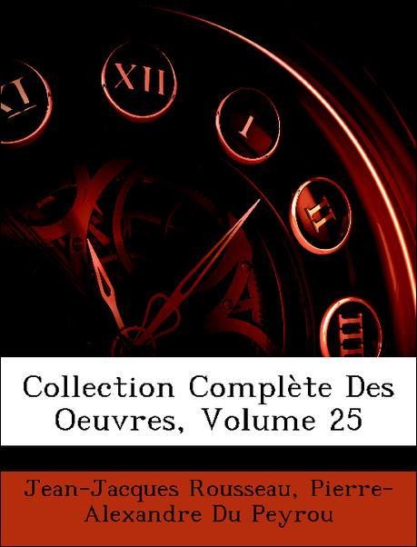 Collection Complète Des Oeuvres, Volume 25 als Taschenbuch von Jean-Jacques Rousseau, Pierre-Alexandre Du Peyrou - Nabu Press