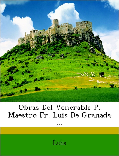 Obras Del Venerable P. Maestro Fr. Luis De Granada ... als Taschenbuch von Luis - Nabu Press