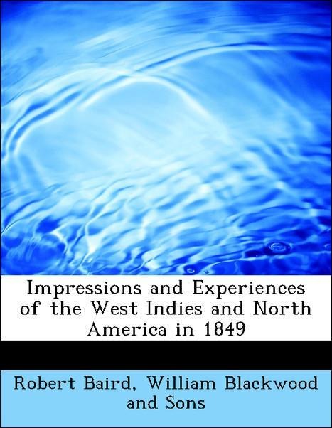 Impressions and Experiences of the West Indies and North America in 1849 als Taschenbuch von Robert Baird, William Blackwood and Sons - BiblioLife
